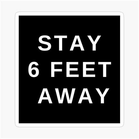 A Black And White Sticker With The Words Stay 6 Feet Away Written In White
