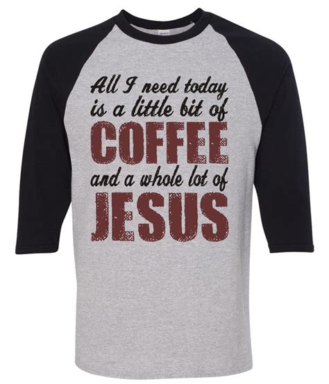 All I Need Is Coffee And Jesus T Shirt Awesomethreadz