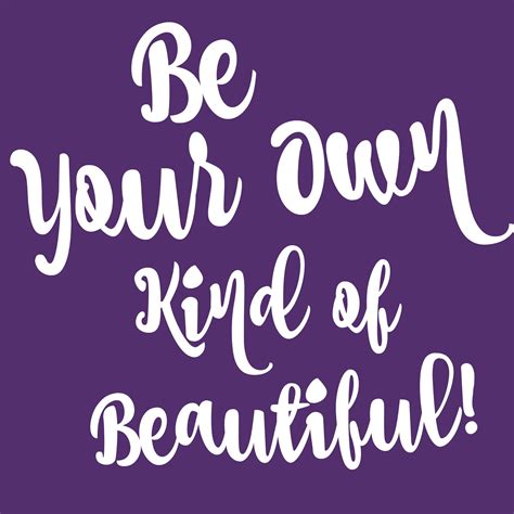 Be Your Own Kind Of Beautiful Thought Of The Day Beauty Quotes