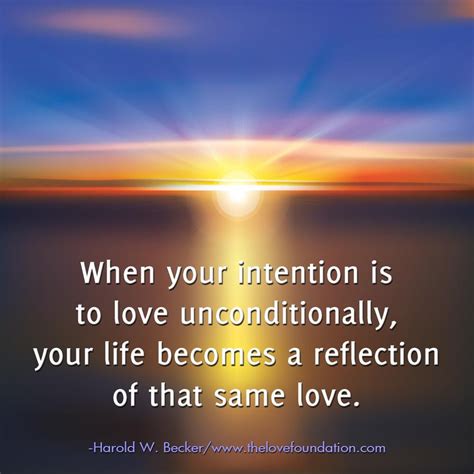 When Your Intention Is To Love Unconditionally Your Life Becomes A