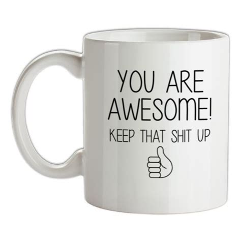 You Are Awesome Keep That Shit Up Mug By Chargrilled
