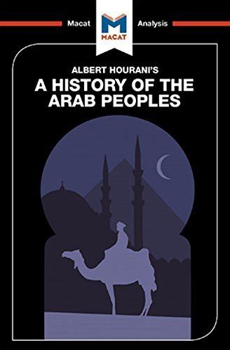 A Macat Analysis Of Albert Houranis A History Of The Arab Peoples By J