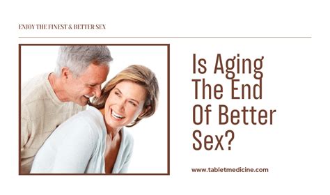 is aging the end of better sex discover the truth