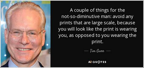 Tim Gunn Quote A Couple Of Things For The Not So Diminutive Man Avoid