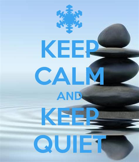 Keep Calm And Keep Quiet Keep Calm Calm Quiet