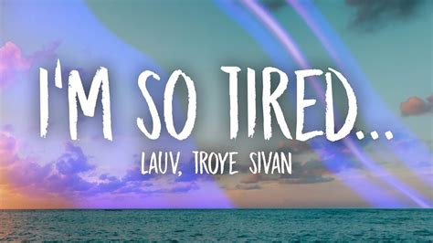 Tired of love songs 'cause they don't tell the truth. Lauv, Troye Sivan - i'm so tired... (Lyrics) - YouTube