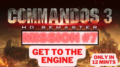 Commandos 3 Hd Remaster Mission 7 Get To The Engine Youtube