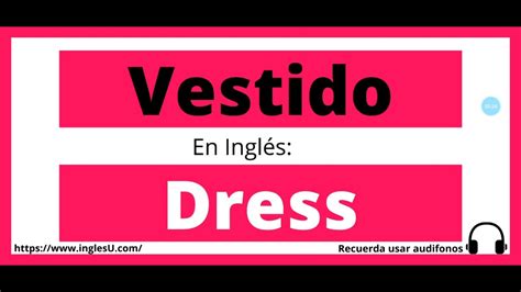Cómo Se Dice Vestido En Inglés Vestido En Ingles Youtube