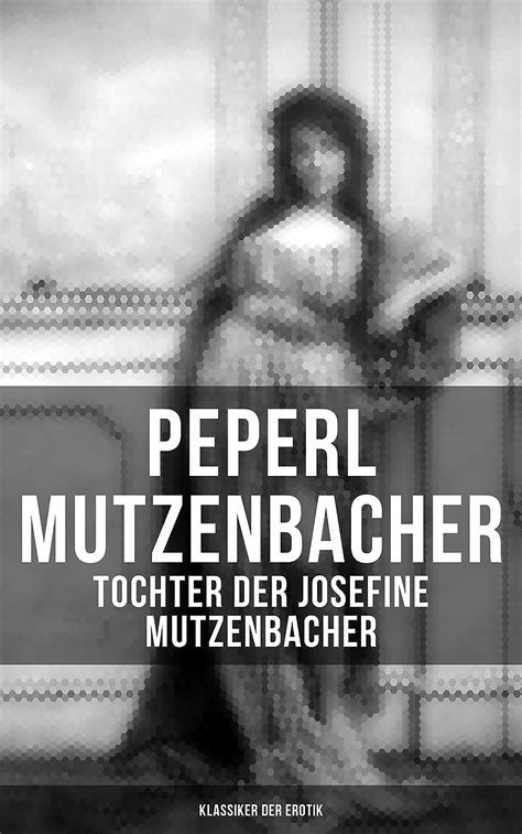 Peperl Mutzenbacher Tochter Der Josefine Mutzenbacher Klassiker Der Erotik German Edition