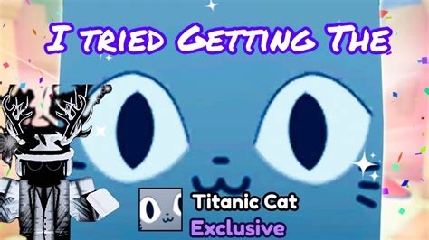 I Tried Getting The Titanic Cat Youtube