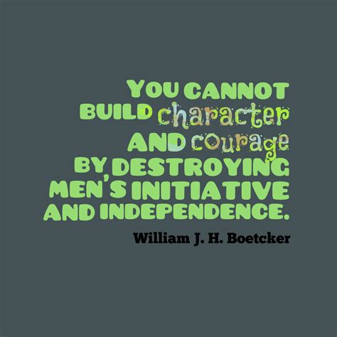 You Cannot Build Character Andquotes By William J H Boetcker 55