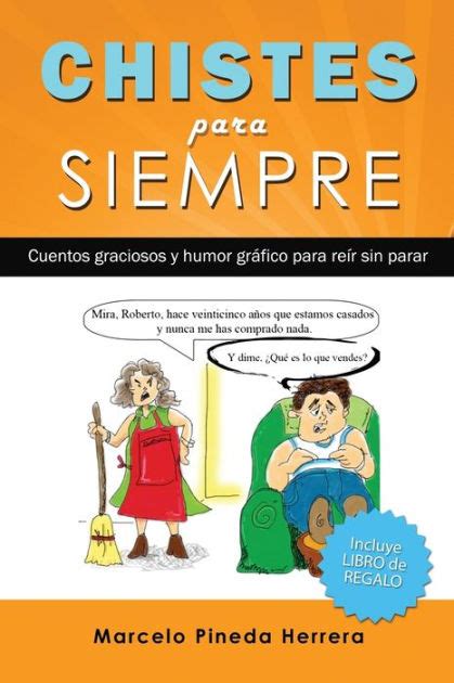 Chistes Para Siempre Cuentos Graciosos Y Humor Gráfico Para Reír Sin Parar By Marcelo Pineda