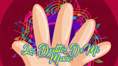 Los Deditos De Mi Mano Canti Rondas Canciones Infantiles Youtube