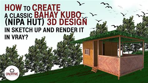 How To Create A 3d Bahay Kubo Nipa Hut Design In Sketch Up With Vray