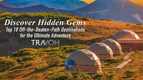 Discover Hidden Gems Top 10 Off The Beaten Path Destinations For The