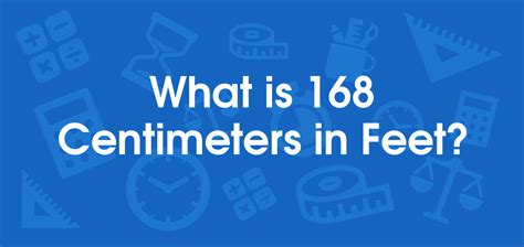What Is 168 Centimeters In Feet Convert 168 Cm To Ft