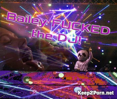 Keep Porn Bailey Knox Bailey Fucked The Dj Fullhd P Premiumwins