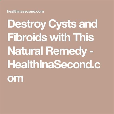 Destroy Cysts And Fibroids With This Natural Remedy Healthinasecond