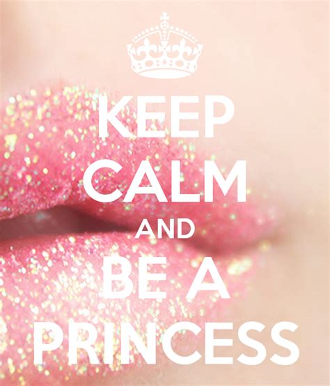 Keep Calm And Be A Princess Calm Quotes Keep Calm Quotes Keep Calm