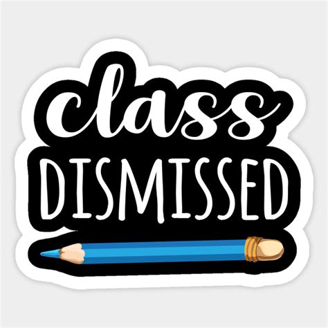 Class Dismissed Last Day Of School Sticker Teepublic