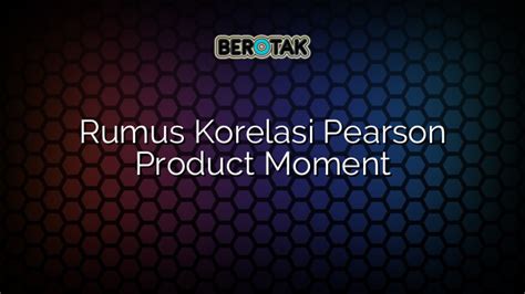 Rumus Korelasi Pearson Product Moment