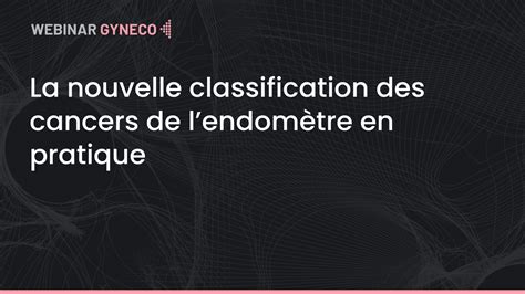 Video La Nouvelle Classification Des Cancers De Lendomètre En Pratique