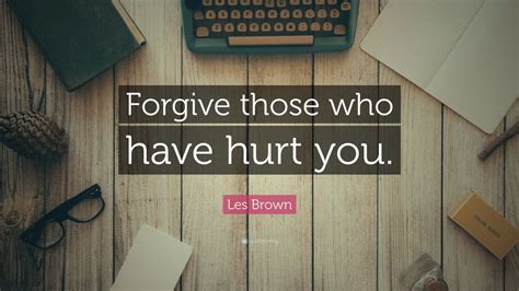 Les Brown Quote Forgive Those Who Have Hurt You 10 Wallpapers