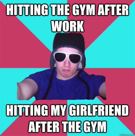 hitting the gym after work hitting my girlfriend after the gym