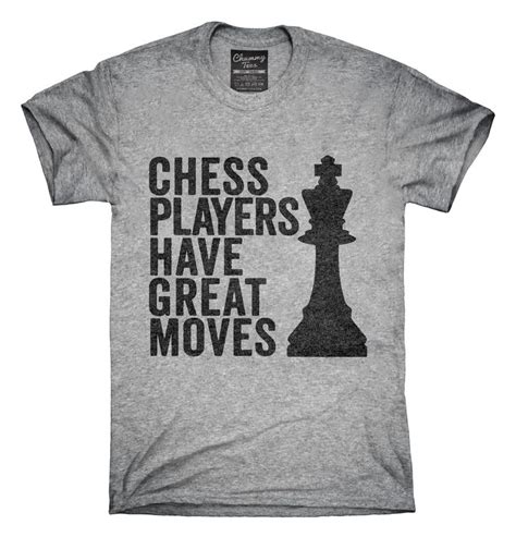 Chess Players Have Great Moves T Shirt Chess Shirts Hoodie Shirt Gaming Shirt