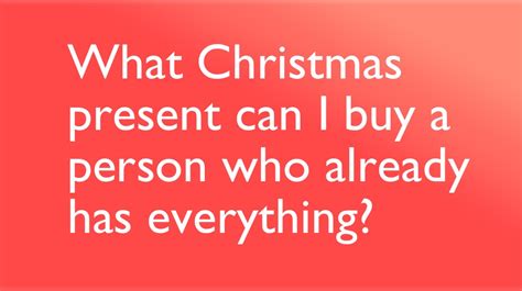 What to get someone who loses everything. What present do you buy the person who already has ...