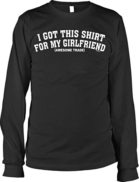 Hoodteez I Got This Shirt For My Girlfriend Mens Long