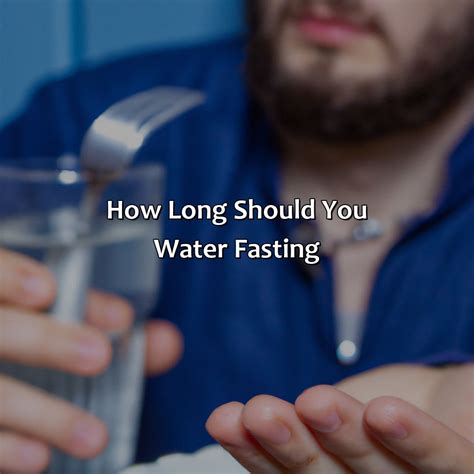 How Long Should You Water Fasting Fasting Forward