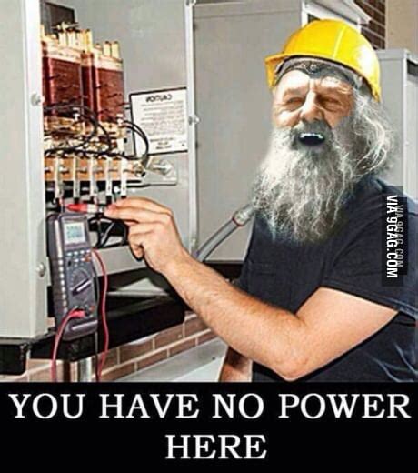 You Have No Power Here 9gag