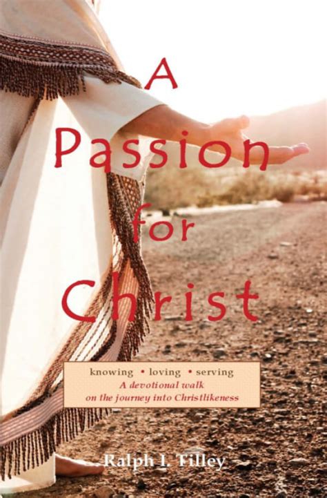 A Passion For Christ A Devotional Walk On The Journey Into Christlikeness Life In The Spirit