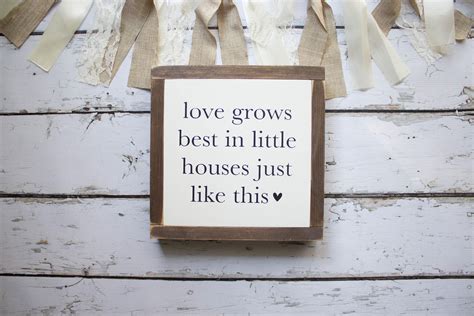 Love Grows Best In Little Houses Just Like This Sign Farmhouse Decor
