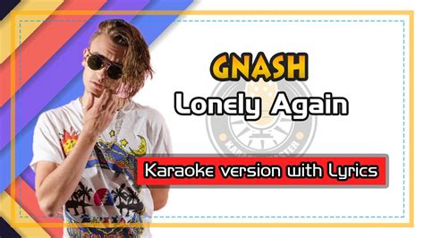 Gnash Lonely Again Karaoke With Lyrics Youtube