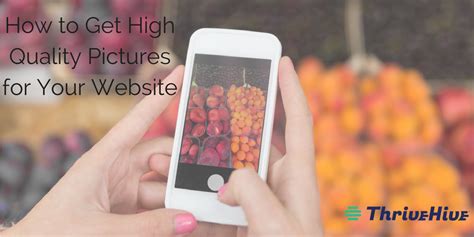 How To Get High Quality Pictures For Your Website Thrivehive