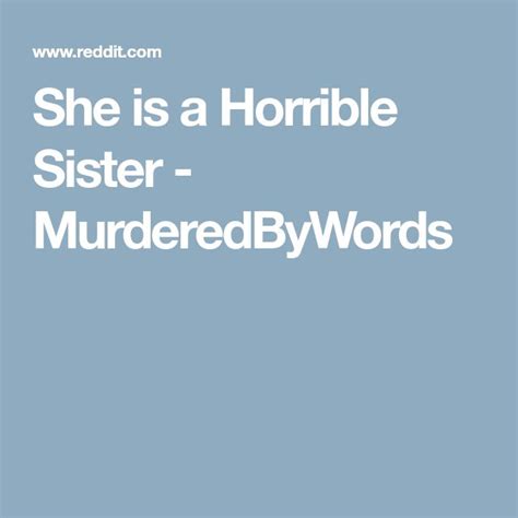 She Is A Horrible Sister Murderedbywords Sisters Lol Comebacks
