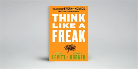 Think Like A Freak Steven Levitt And Stephen Dubner