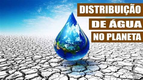 Distribuição Da água No Planeta E No Brasil Youtube