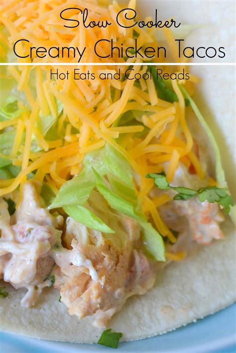 As with many main dish recipes, if you don't like certain ingredients, just leave them out or replace them. Hot Eats and Cool Reads: Slow Cooker Creamy Chicken Tacos ...