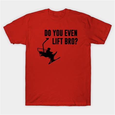 Bro Do You Even Ski Lift Bro Do You Even Ski Lift T Shirt Teepublic