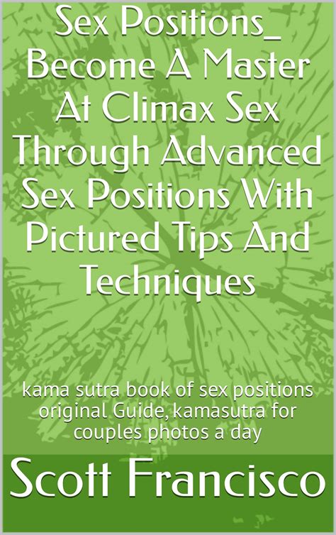 Sex Positions Become A Master At Climax Sex Through Advanced Sex Positions With Pictured Tips