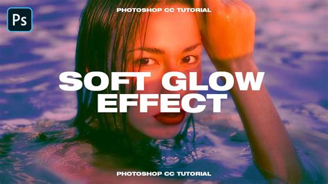 Soft And Dreamy Glow Effect Photoshop Cc Tutorial 2020 Youtube