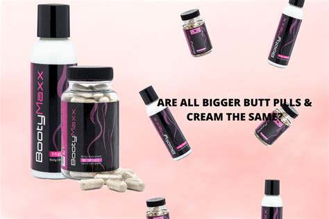 Are All Bigger Butt Pills And Cream The Same Booty Maxx Official Site
