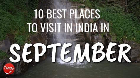 10 Best Places To Visit in India in September 2022- Tourist Places To