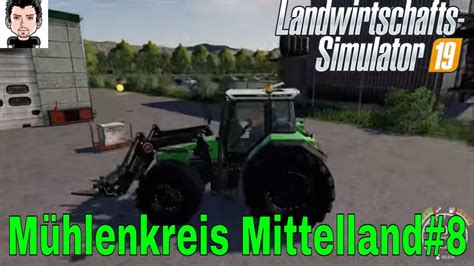 Ls19 Mühlenkreis Mittelland 8 Landwirtschafts Simulator 19 Youtube