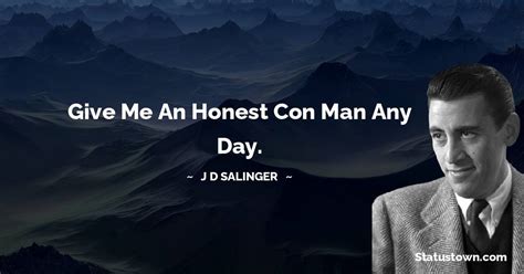 Give Me An Honest Con Man Any Day J D Salinger Quotes
