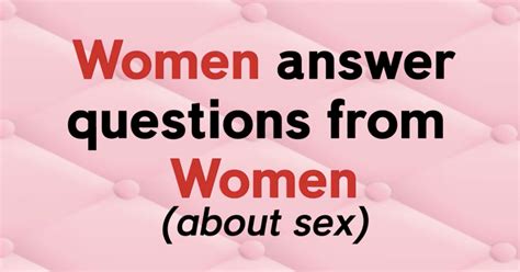Women Answer Questions From Women About Sex Huffpost