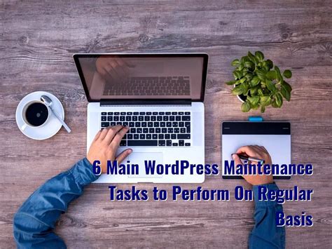6 Main Wordpress Maintenance Tasks To Perform On Regular Basis Task
